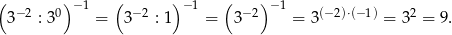 ( )− 1 ( )− 1 ( )− 1 3− 2 : 30 = 3− 2 : 1 = 3− 2 = 3(−2)⋅(−1) = 32 = 9 . 
