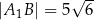  √ -- |A 1B| = 5 6 