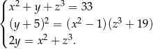 ( 2 3 |{ x + y+ z = 33 (y+ 5)2 = (x2 − 1)(z3 + 19) |( 2 3 2y = x + z . 