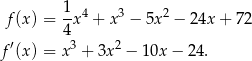  1 4 3 2 f (x) = 4-x + x − 5x − 24x + 72 ′ 3 2 f (x) = x + 3x − 10x − 2 4. 