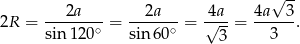  √ -- --2a---- --2a--- -4a- 4a---3 2R = sin 120∘ = sin6 0∘ = √ 3-= 3 . 
