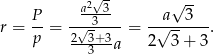  a2√3 √ -- r = P-= -√-3----= -√a--3--. p 2-3+-3a 2 3+ 3 3 