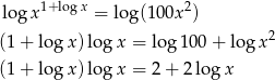 log x1+logx = log(100x 2) 2 (1+ log x) lo gx = lo g10 0+ log x (1+ log x) lo gx = 2+ 2log x 