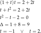 (1 + t)t = 2+ 2t t+ t2 = 2+ 2t 2 t − t− 2 = 0 Δ = 1+ 8 = 9 t = − 1 ∨ t = 2. 