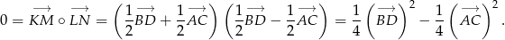  −→ − → ( −→ −→ ) ( −→ −→ ) ( −→ ) 2 ( −→ )2 0 = KM ∘LN = 1BD + 1AC 1-BD − 1-AC = 1- BD − 1- AC . 2 2 2 2 4 4 
