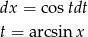 dx = costdt t = arcsinx 