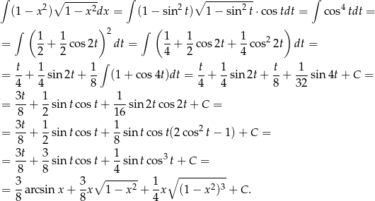 ∫ ∘ ------- ∫ ∘ ---------- ∫ (1 − x2) 1 − x 2dx = (1 − sin2 t) 1− sin 2t⋅co stdt = c os4tdt = ∫ ( 1 1 ) 2 ∫ ( 1 1 1 ) = --+ -co s2t dt = -+ --cos2t + --cos2 2t dt = 2 2 ∫ 4 2 4 t- 1- 1- t- 1- t- -1- = 4 + 4 sin2t + 8 (1 + cos 4t)dt = 4 + 4 sin 2t+ 8 + 32 sin4t + C = 3t 1 1 = -- + --sin tco st+ ---sin 2tco s2t+ C = 8 2 16 3t 1- 1- 2 = 8 + 2 sin tco st+ 8 sin tcos t(2cos t− 1) + C = 3t 3 1 = -- + --sin tco st+ --sin tcos3 t+ C = 8 8 ∘ --4---- ∘ ---------- = 3-arcsin x + 3-x 1 − x2 + 1-x (1 − x 2)3 + C . 8 8 4 