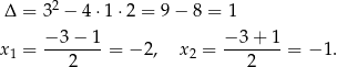  2 Δ = 3 − 4 ⋅1 ⋅2 = 9 − 8 = 1 −-3−-1- −-3+--1 x1 = 2 = − 2, x 2 = 2 = − 1. 