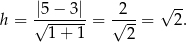  -|5-−-3|- -2-- √ -- h = √ 1-+-1-= √ 2-= 2. 