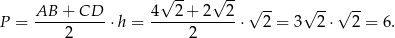  √ -- √ -- P = AB--+-CD--⋅ h = 4--2-+-2---2⋅ √ 2 = 3√ 2-⋅√ 2-= 6. 2 2 