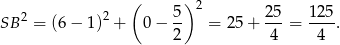  ( 5 ) 2 25 125 SB 2 = (6− 1)2 + 0 − -- = 25+ ---= ----. 2 4 4 