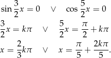 sin 3x = 0 ∨ cos 5x = 0 2 2 3- 5- π- 2x = kπ ∨ 2x = 2 + kπ 2 π 2k π x = -kπ ∨ x = -- + ----. 3 5 5 