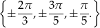 { } ± 2π-,± 3π-,± π-. 3 5 5 