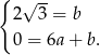 { √ -- 2 3 = b 0 = 6a+ b. 