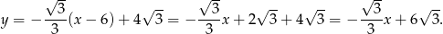  √ -- √ -- √ -- --3- √ -- --3- √ -- √ -- --3- √ -- y = − 3 (x − 6)+ 4 3 = − 3 x + 2 3 + 4 3 = − 3 x + 6 3. 