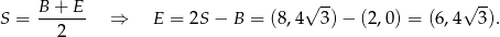  √ -- √ -- S = B-+-E- ⇒ E = 2S− B = (8 ,4 3)− (2,0) = (6,4 3). 2 