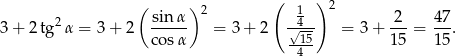  ( ) ( ) 2 2 sin α 2 14 2 47 3+ 2tg α = 3 + 2 c-osα = 3 + 2 √-15 = 3 + 15-= 15-. -4-- 