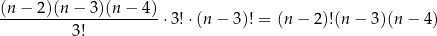 (n-−-2)(n-−-3)(n-−-4-)⋅3 !⋅(n − 3)! = (n − 2)!(n − 3)(n − 4) 3! 