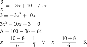  3-= − 3x + 1 0 / ⋅x x 3 = − 3x2 + 10x 3x 2 − 10x + 3 = 0 Δ = 10 0− 3 6 = 64 10-−-8- 1- 10-+-8- x = 6 = 3 ∨ x = 6 = 3. 