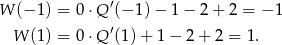 W (− 1) = 0 ⋅Q ′(− 1) − 1 − 2 + 2 = − 1 ′ W (1) = 0 ⋅Q (1) + 1 − 2 + 2 = 1 . 