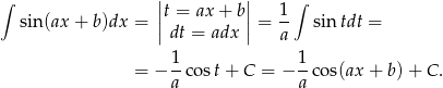 ∫ ||t = ax + b|| 1 ∫ sin (ax+ b)dx = || || = -- sin tdt = dt = adx a 1- 1- = − a co st+ C = − a co s(ax+ b)+ C. 