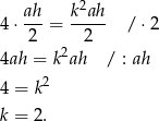  2 4 ⋅ ah-= k-ah- / ⋅2 2 2 4ah = k2ah / : ah 2 4 = k k = 2. 