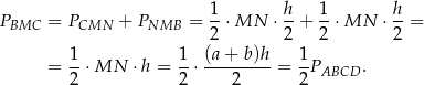  1- h- 1- h- PBMC = PCMN + PNMB = 2 ⋅MN ⋅2 + 2 ⋅MN ⋅ 2 = 1 1 (a + b)h 1 = --⋅MN ⋅h = --⋅---------= -PABCD . 2 2 2 2 