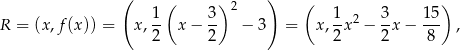  ( ( ) 2 ) ( ) R = (x,f (x)) = x, 1 x− 3- − 3 = x, 1-x2 − 3x − 1-5 , 2 2 2 2 8 