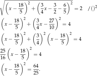 ∘ (-------)-----(------------)--- 18 2 3 3 6 2 2 x − --- + -x − --− -- = 2 / () ( 5) ( 4 2) 5 18 2 3 27 2 x − --- + -x − --- = 4 ( 5 ) ( 4) (10 ) 18 2 3 2 18 2 x − --- + -- x − --- = 4 ( 5 ) 4 5 2 5 1 8 2 --- x − --- = 4 1(6 )5 18 2 64 x − 5-- = 25-. 