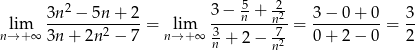  2 5 2- lim 3n--−-5n-+-2-= lim 3-−--n +-n2 = 3-−-0-+-0-= 3- n→+ ∞ 3n + 2n 2 − 7 n→ +∞ 3n + 2− 72 0 + 2 − 0 2 n 