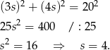 (3s)2 + (4s)2 = 20 2 2 25s = 400 / : 25 s2 = 1 6 ⇒ s = 4. 