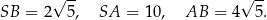  √ -- √ -- SB = 2 5, SA = 1 0, AB = 4 5. 