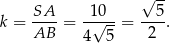  √ -- SA 10 5 k = AB--= -√---= -2-. 4 5 