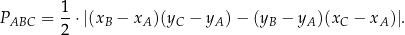  1 PABC = --⋅|(xB − xA )(yC − yA )− (yB − yA )(xC − xA )|. 2 