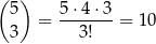 ( 5) 5⋅ 4⋅3 = -------= 10 3 3! 