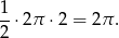 1 -⋅ 2π ⋅2 = 2π . 2 