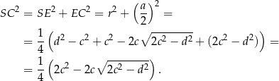  ( ) SC 2 = SE 2 + EC 2 = r2 + a- 2 = 2 1 ( 2 2 2 ∘ --2----2- 2 2 ) = 4- d − c + c − 2c 2c − d + (2c − d ) = ( ∘ --------) = 1- 2c2 − 2c 2c2 − d2 . 4 