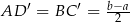  ′ ′ b−a- AD = BC = 2 