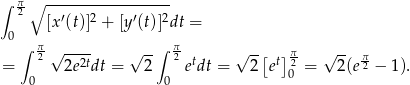 ∫ π ∘ ----------------- 2 [x′(t)]2 + [y′(t)]2dt = 0 ∫ π2 √ ---- √ -∫ π2 t √ --[ t] π √ -- π = 2e2tdt = 2 e dt = 2 e 02 = 2(e 2 − 1). 0 0 