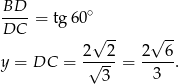 BD ----= tg60 ∘ DC √ -- √ -- 2--2- 2--6- y = DC = √ --= 3 . 3 