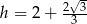  √- h = 2+ 2-3- 3 