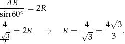 --AB--- = 2R sin60 ∘ -- 4 4 4√ 3 √-- = 2R ⇒ R = √---= -----. -23 3 3 