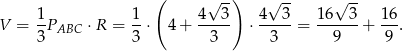  ( ) 1 1 4√ 3- 4√ 3- 16√ 3- 16 V = -PABC ⋅ R = -⋅ 4 + ----- ⋅ -----= ------+ --. 3 3 3 3 9 9 
