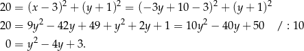  2 2 2 2 2 0 = (x − 3) + (y+ 1) = (− 3y + 10 − 3) + (y + 1) 2 0 = 9y2 − 42y + 49 + y 2 + 2y + 1 = 10y2 − 40y + 50 / : 10 2 0 = y − 4y + 3. 