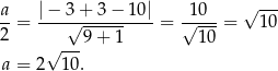 a- |-−-3-+-3−--10| -1-0- √ --- 2 = √ ------ = √ --- = 10 √ ---9 + 1 1 0 a = 2 1 0. 