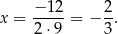 x = −-1-2 = − 2-. 2⋅9 3 