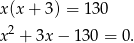 x(x + 3) = 13 0 x2 + 3x − 130 = 0. 