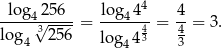  4 -lo-g4√25-6--= -log-44- = 4-= 3. lo g4 32 56 log 443 43 4 