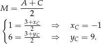  A + C M = ------- { 3+2x 1 = --2C- ⇒ xC = −1 6 = 3+yC- ⇒ y = 9. 2 C 