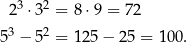  3 2 2 ⋅3 = 8 ⋅9 = 72 53 − 52 = 125 − 2 5 = 100. 